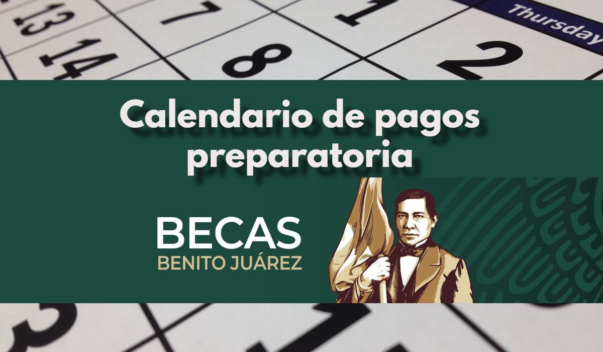 Calendario oficial de pagos 2022 de la Beca Benito Juárez para preparatoria 