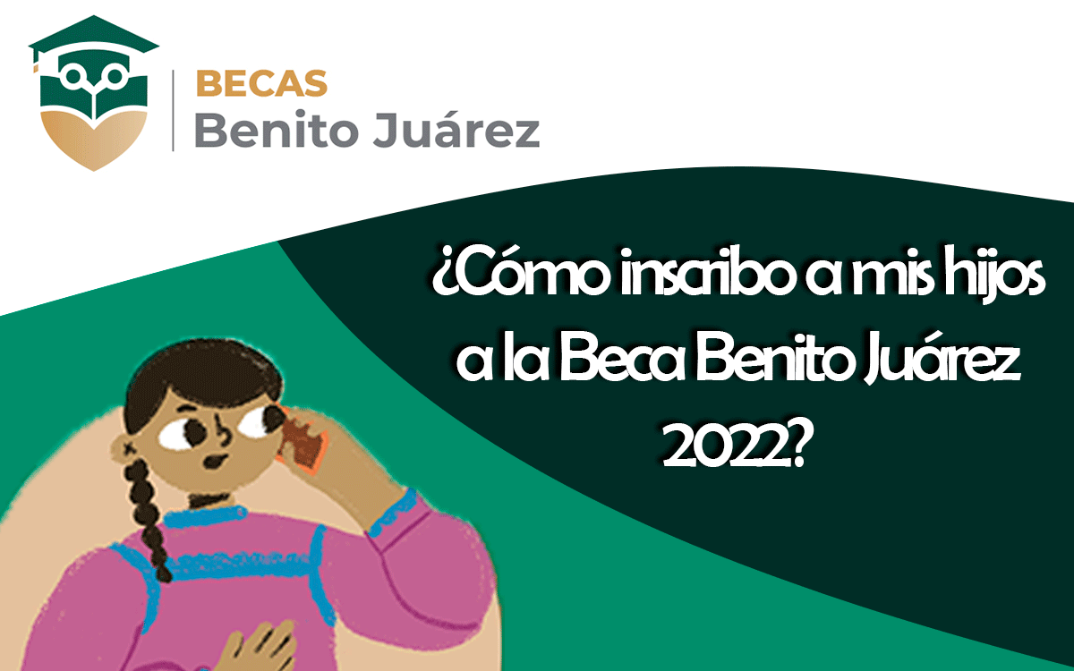 pasos para registrar a tu hijo a la beca benito juarez 2022 del nivel básico