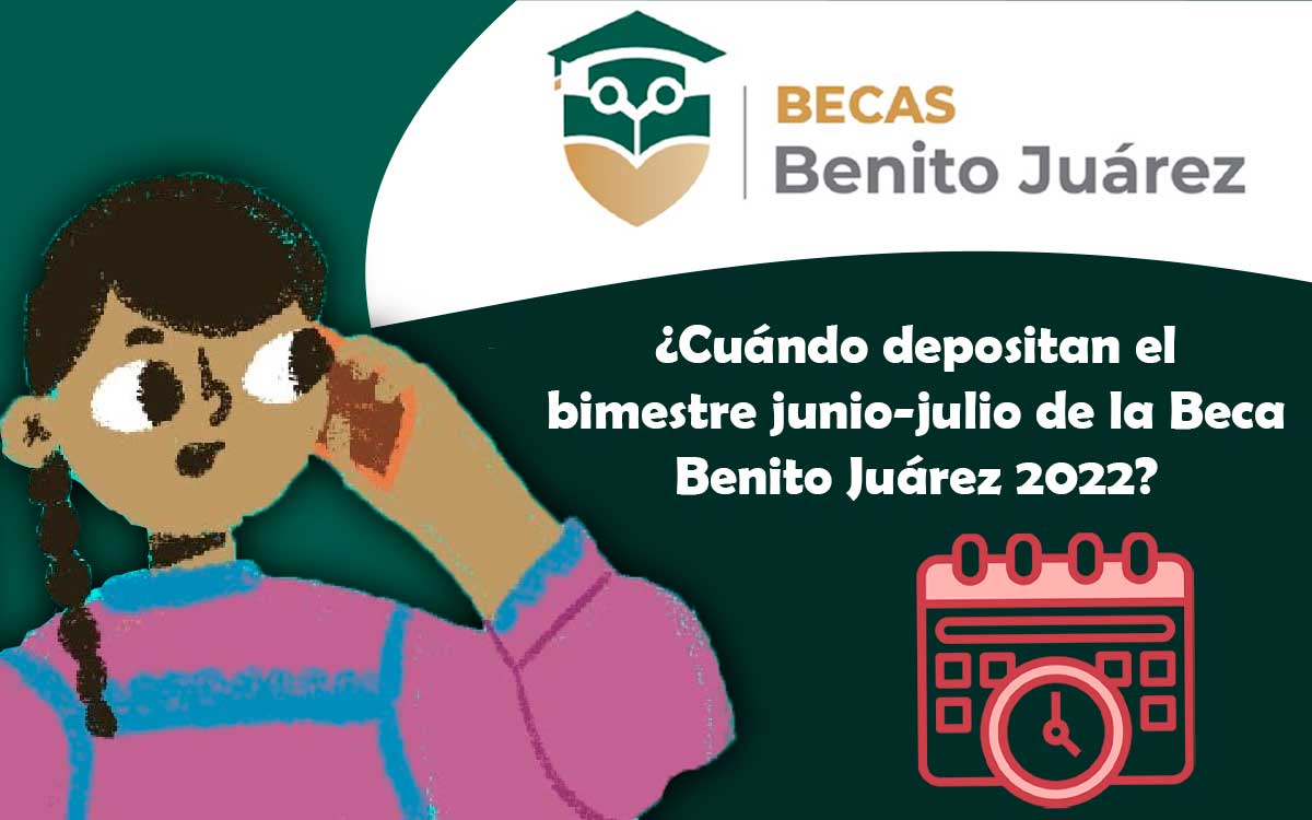 deposito de la beca benito juarez 2022 en junio julio