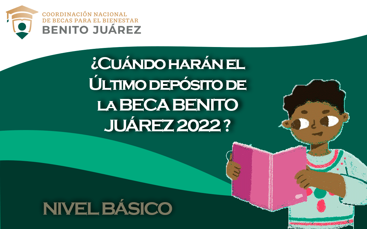 cartel y calendario de ultimo pago beca benito juarez 2022 de nivel basico