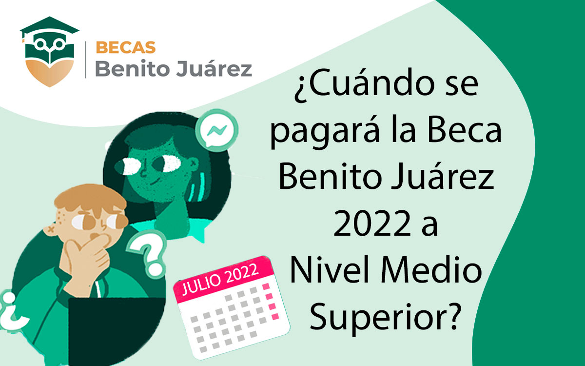NUEVA FECHA DE PAGO BECA BENITO JUAREZ 2022 NIVEL MEDIO SUPERIOR