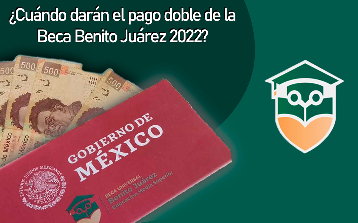 cartel de pago doble beca benito juarez 2022