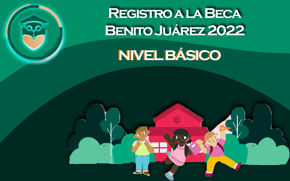 registro para la beca benito juarez 2022 en nivel básico