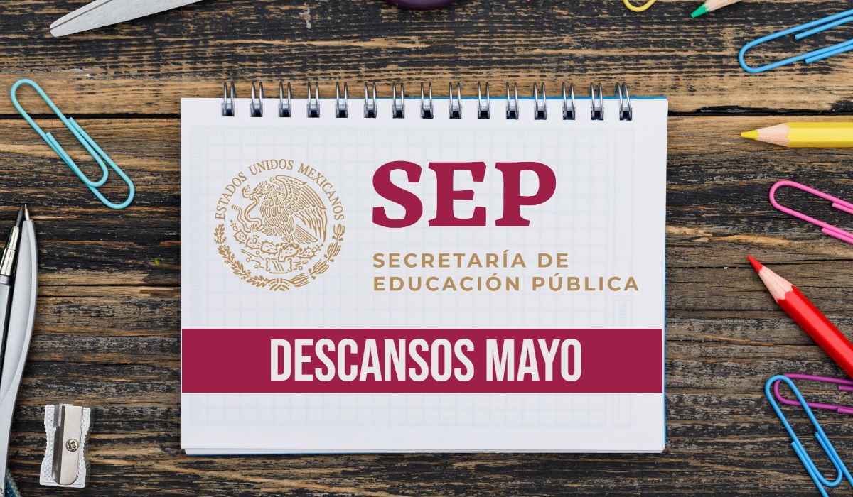Lista de descansos SEP del mes de mayo para preescolar, primaria y secundaria 