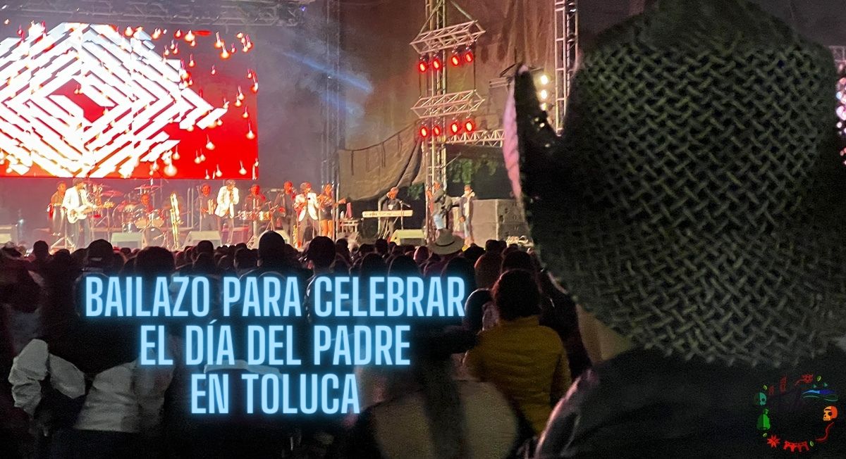 ¡Bailazo para celebrar el Día del Padre en Toluca! Fecha y precios