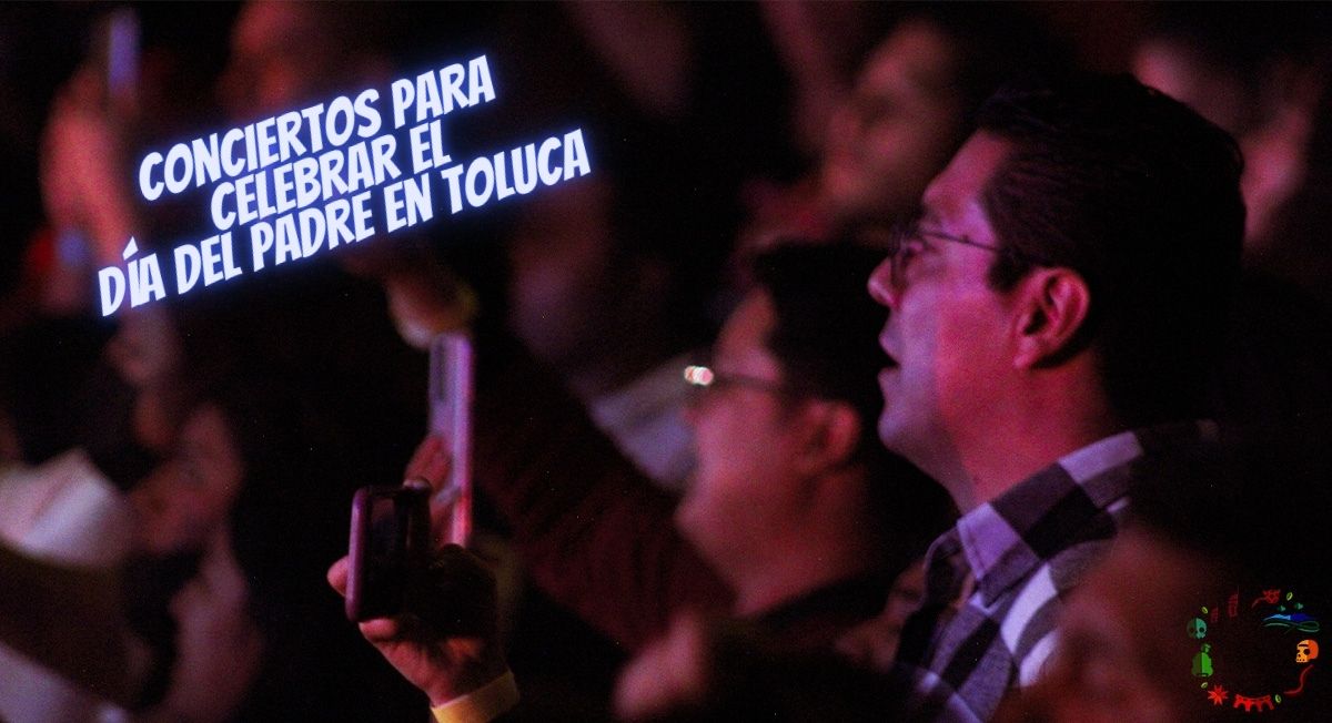 Conciertos para celebrar el día del padre en Toluca