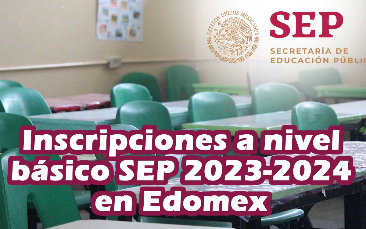 cuando comienzan las inscripciones a nivel básico SEP 2023-2024 en Edomex y como se hacen