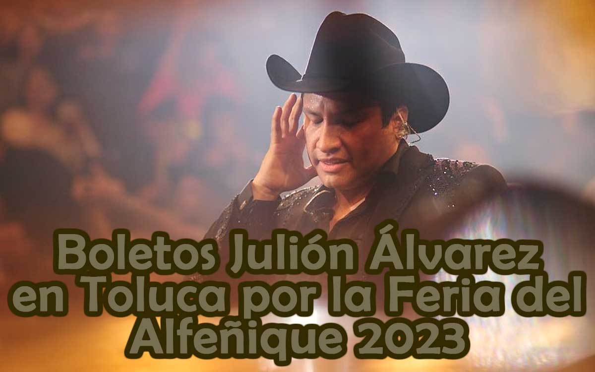 julion alvarez en toluca por feria del alfeñique boletos
