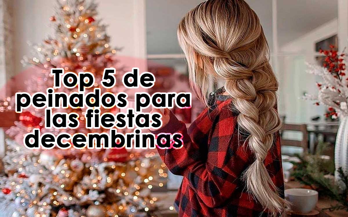 ideas de peinados faciles para fiestas decembrinas 2023