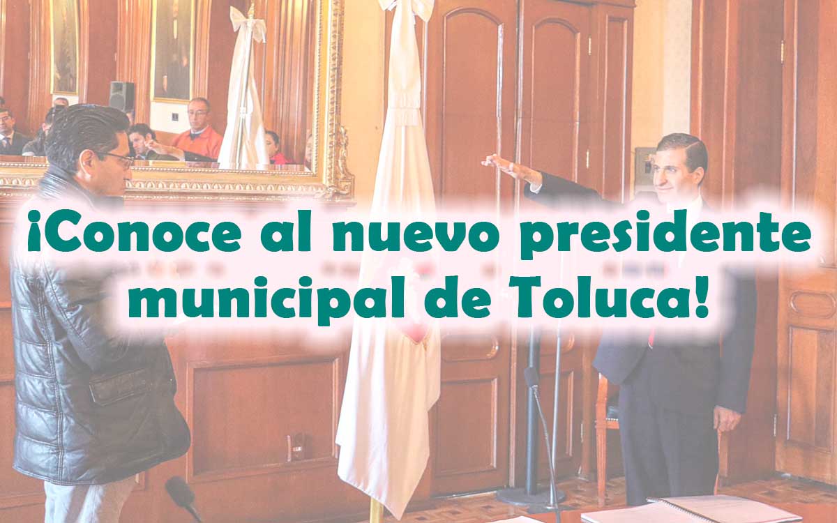 anuncian al nuevo presidente municipal de Toluca